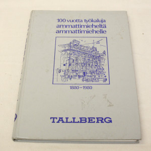 Tallberg - 100 vuotta työkaluja ammattimieheltä ammattimiehelle